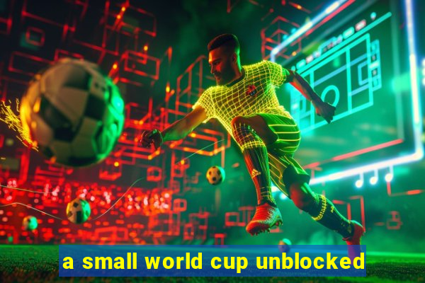 a small world cup unblocked